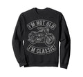 Im Not Old Im Motorcycle Biker Sweatshirt - Fun Novelty Design Unisex - T-Shirt, Sweatshirt, Hoodie