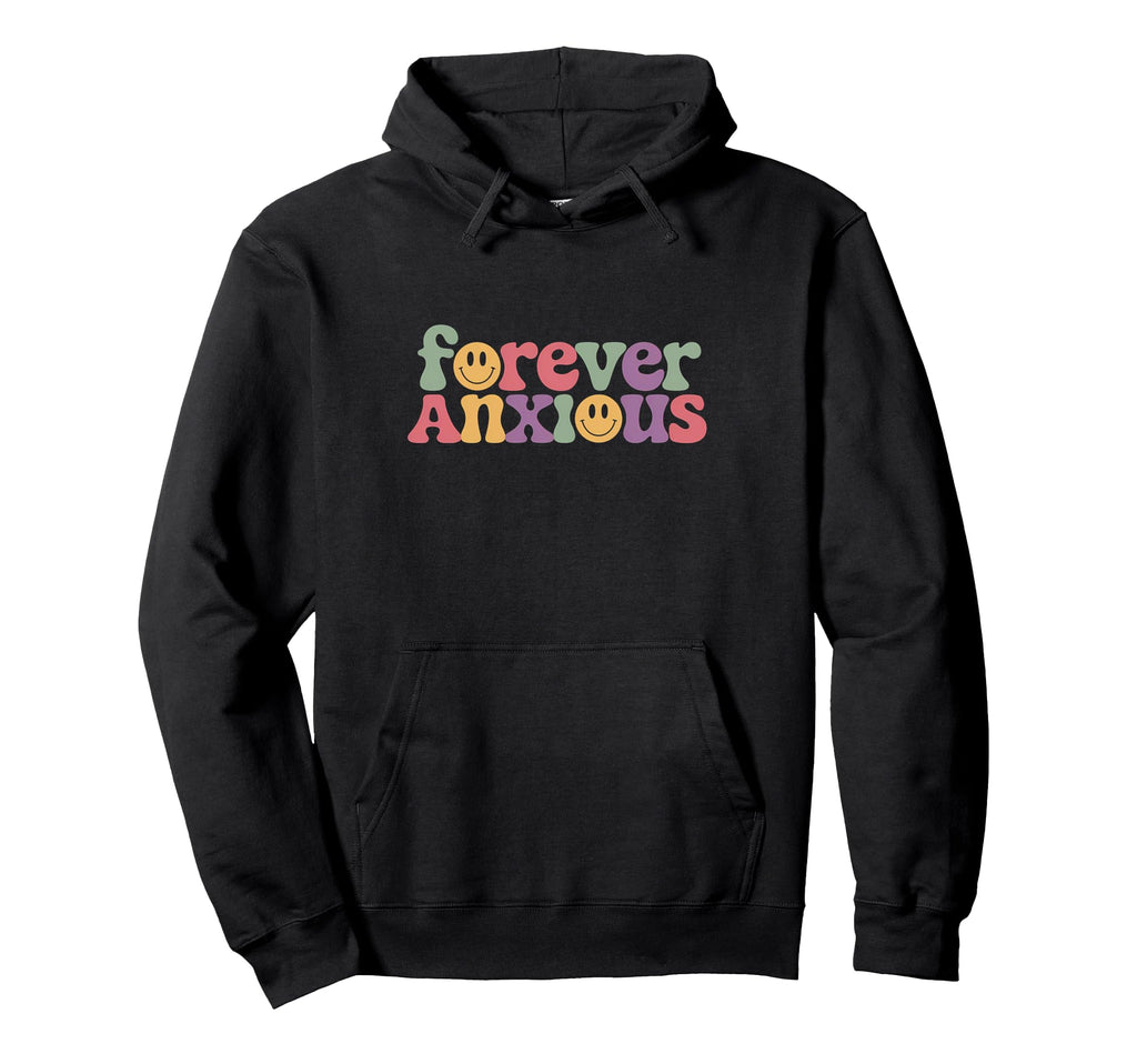 Forever Anxious Typography Hoodie - Fun Novelty Design for Adults - T-Shirt, Sweatshirt, Hoodie