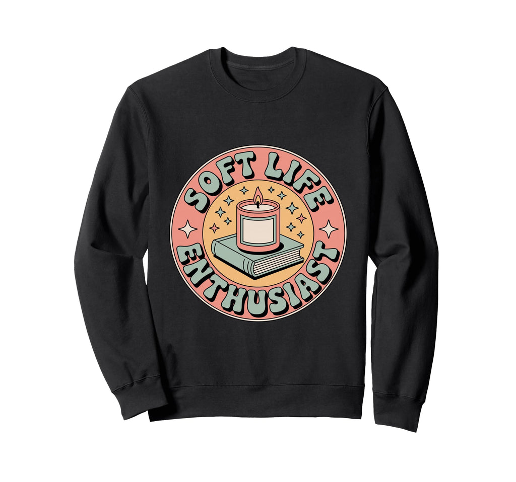 Soft Life Era Self Care Relaxation Sweatshirt - Unique Graphic Men Women - T-Shirt, Sweatshirt, Hoodie