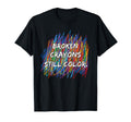 Broken Crayons Can Still Color Mental T-Shirt - Graphic Print Unisex - T-Shirt, Sweatshirt, Hoodie