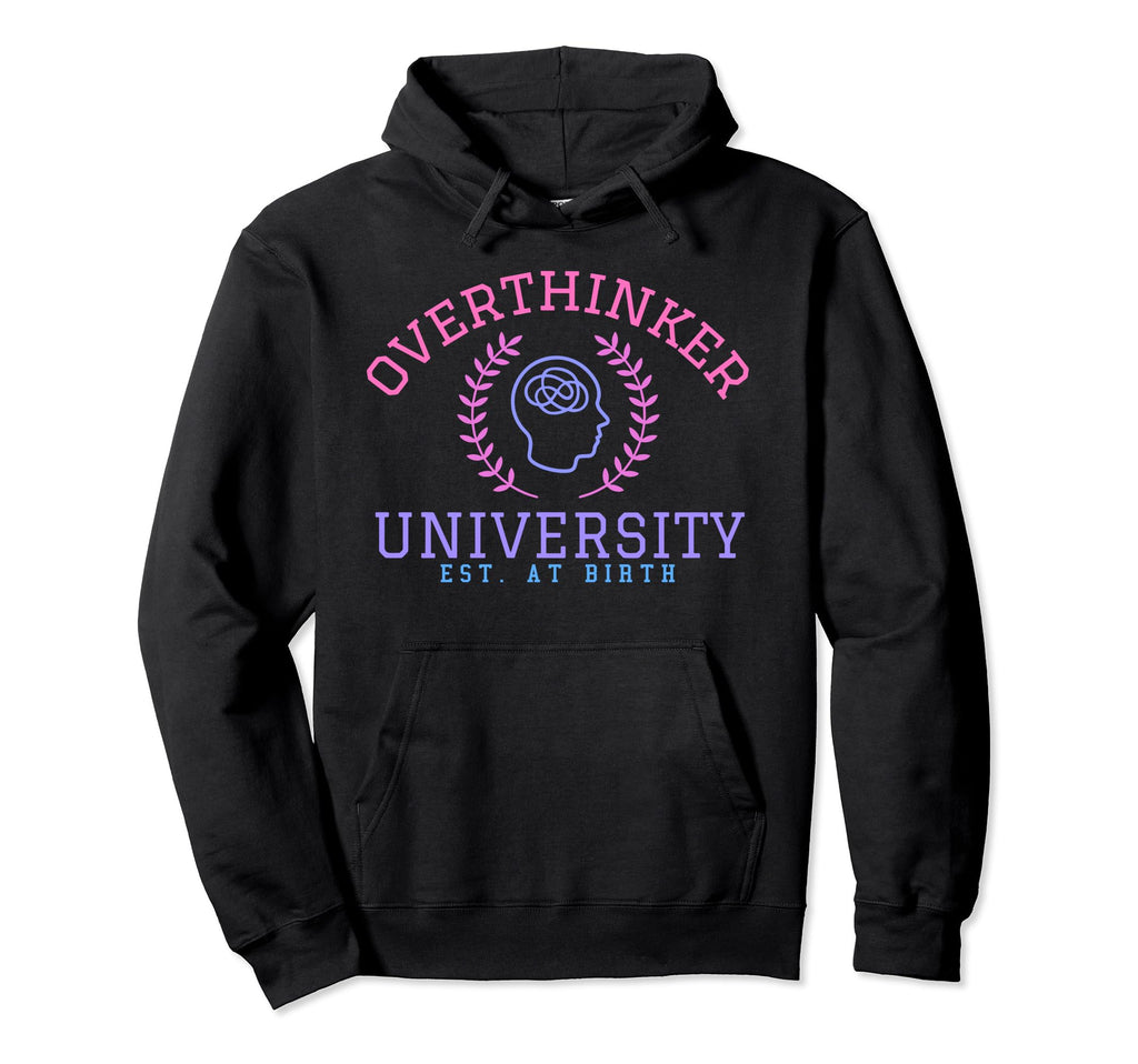 Overthinker University Hoodie - Custom Art Print Men Women - T-Shirt, Sweatshirt, Hoodie