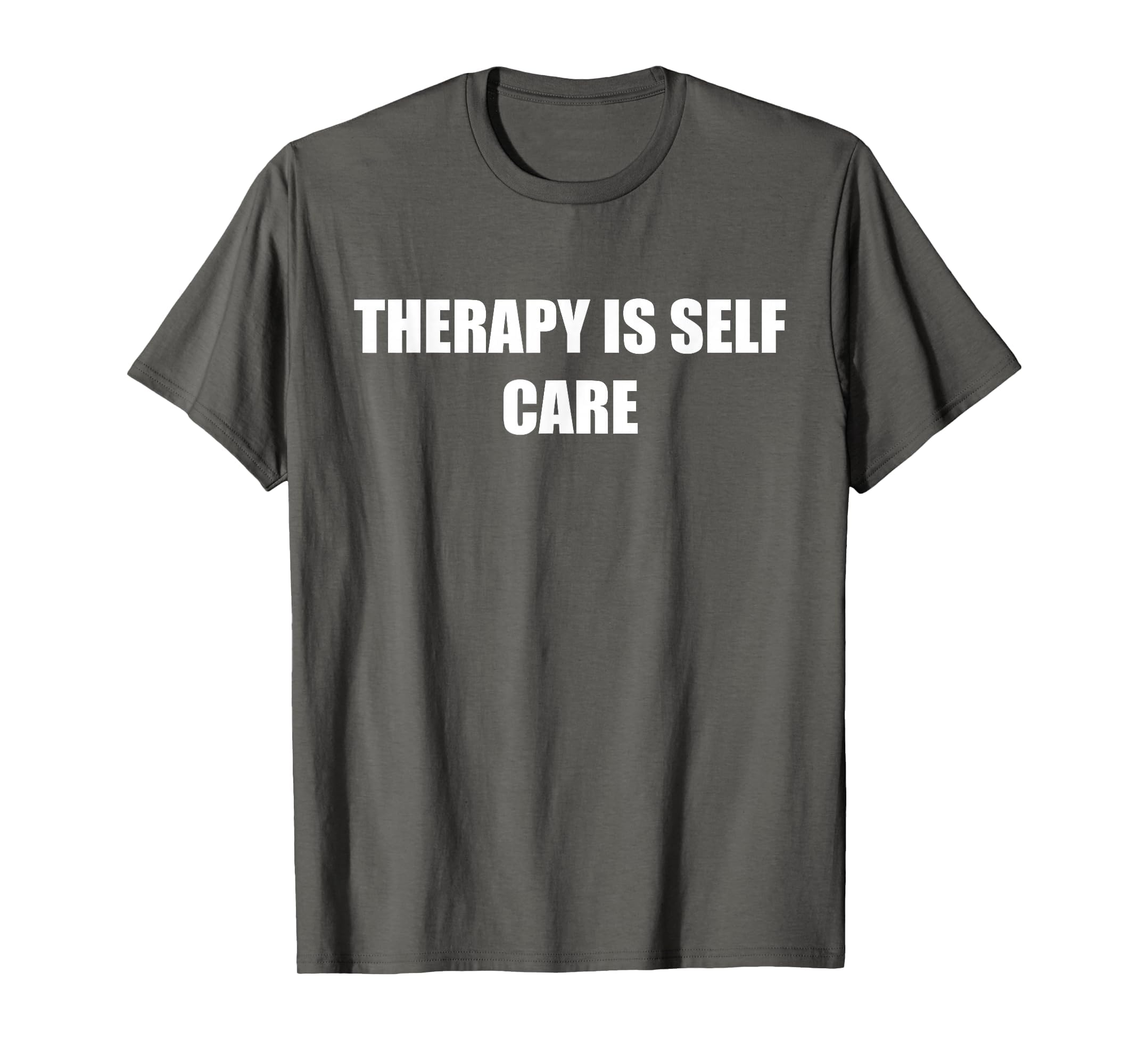 Therapy Is Self Care Asphalt Grey T-Shirt - Trendy Graphic Men Women - T-Shirt, Sweatshirt, Hoodie