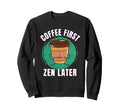 Funny Coffee First Caffeine Meditation Sweatshirt - Unique Graphic Unisex - T-Shirt, Sweatshirt, Hoodie