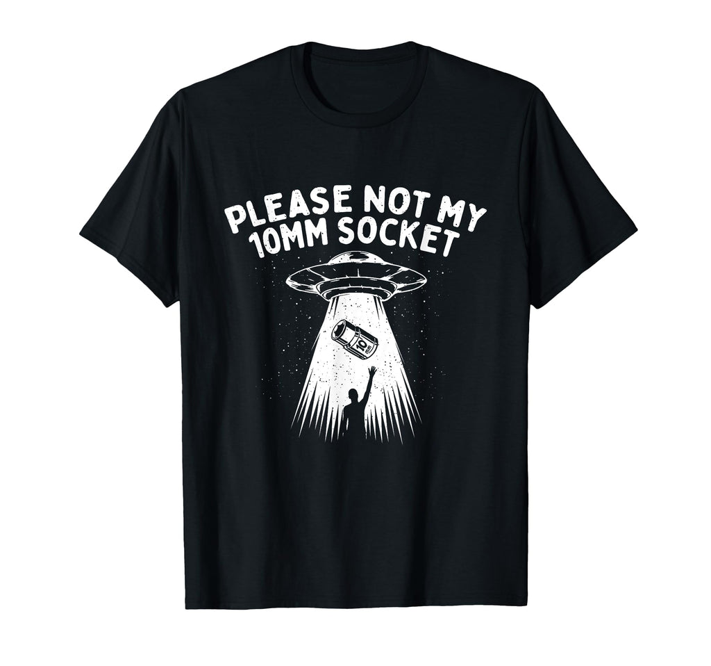 Please Not My 10Mm Socket Car T-Shirt - Fun Novelty Design for Adults - T-Shirt, Sweatshirt, Hoodie