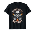 Raise Hell Not Dust Motorcycle Biker T-Shirt - Fun Novelty Design Unisex - T-Shirt, Sweatshirt, Hoodie