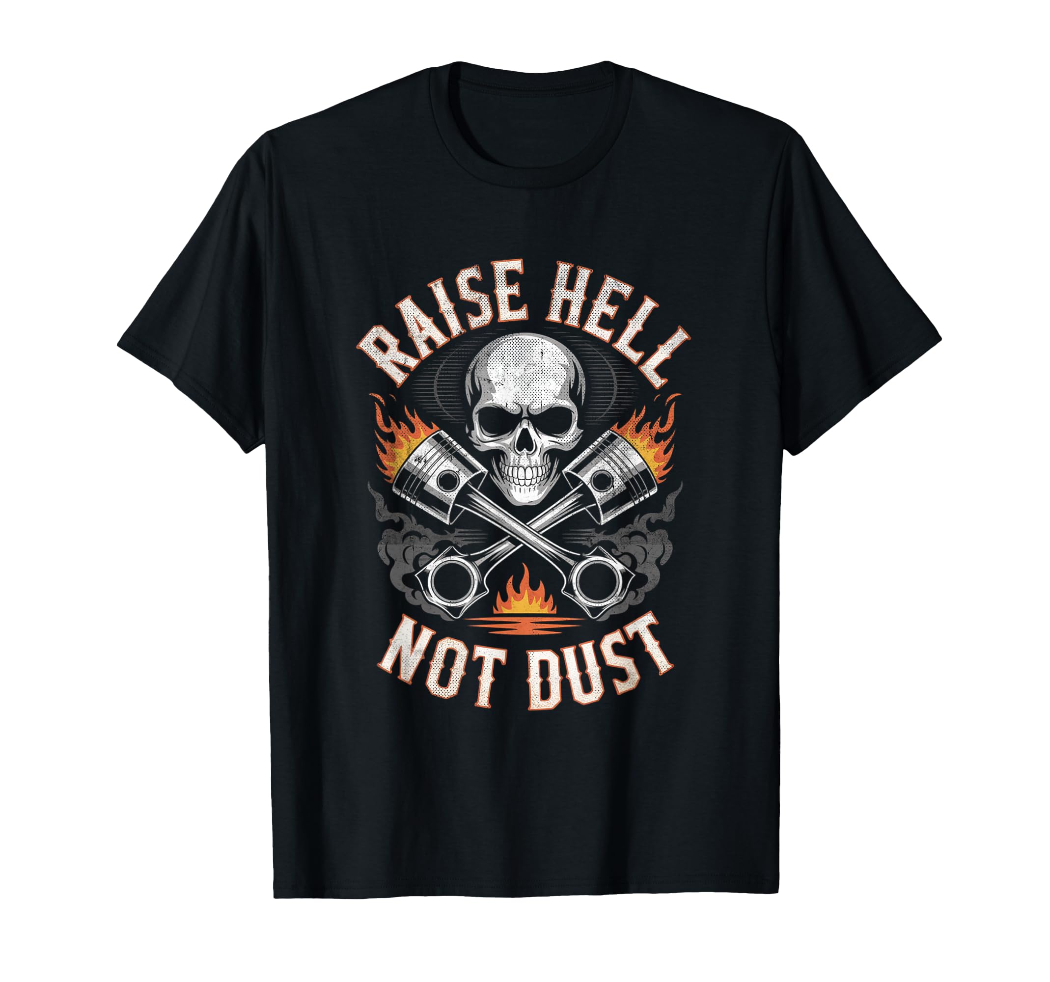 Raise Hell Not Dust Motorcycle Biker T-Shirt - Fun Novelty Design Unisex - T-Shirt, Sweatshirt, Hoodie