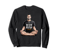 I Never Rush Inspiring Relaxing Sweatshirt - Fun Novelty Design for Adults - T-Shirt, Sweatshirt, Hoodie