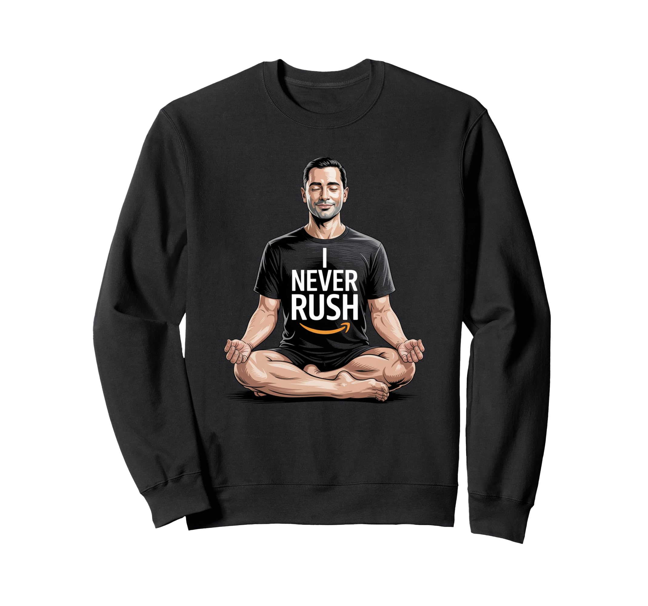 I Never Rush Inspiring Relaxing Sweatshirt - Fun Novelty Design for Adults - T-Shirt, Sweatshirt, Hoodie