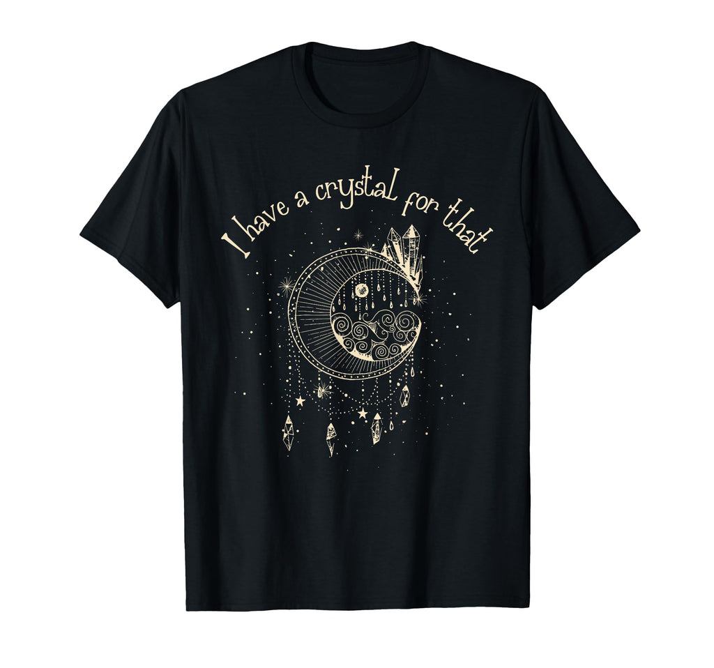 I Have Crystal That Wiccan Boho T-Shirt - Fun Novelty Design for Adults - T-Shirt, Sweatshirt, Hoodie