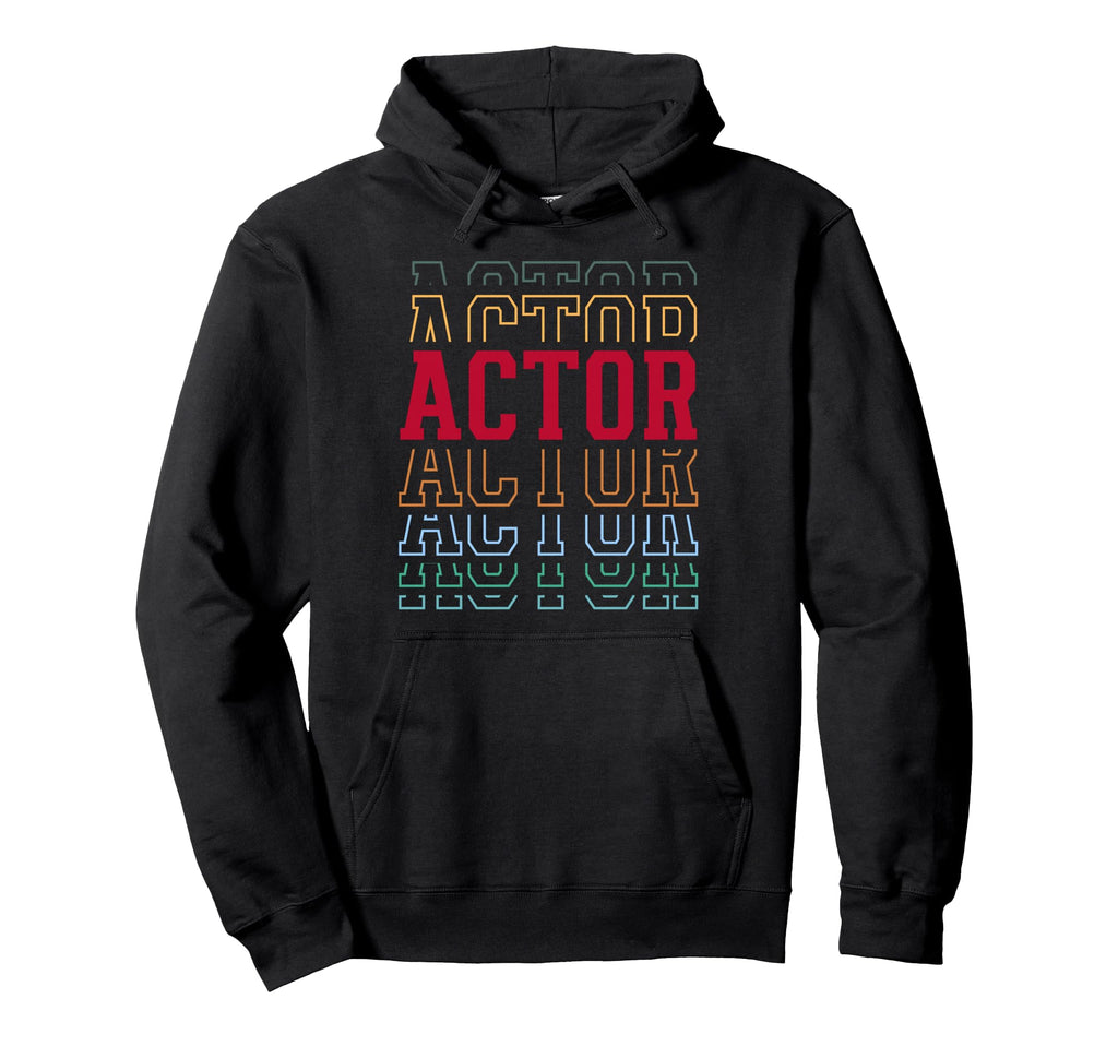 Actor Funny Layered Text Acting Hoodie - Unique Graphic for Adults - T-Shirt, Sweatshirt, Hoodie