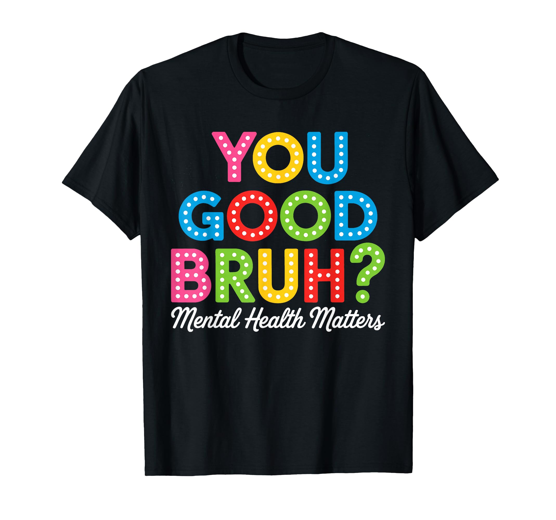 You Good Bruh Mental Health Brain T-Shirt - Unique Graphic for Adults - T-Shirt, Sweatshirt, Hoodie