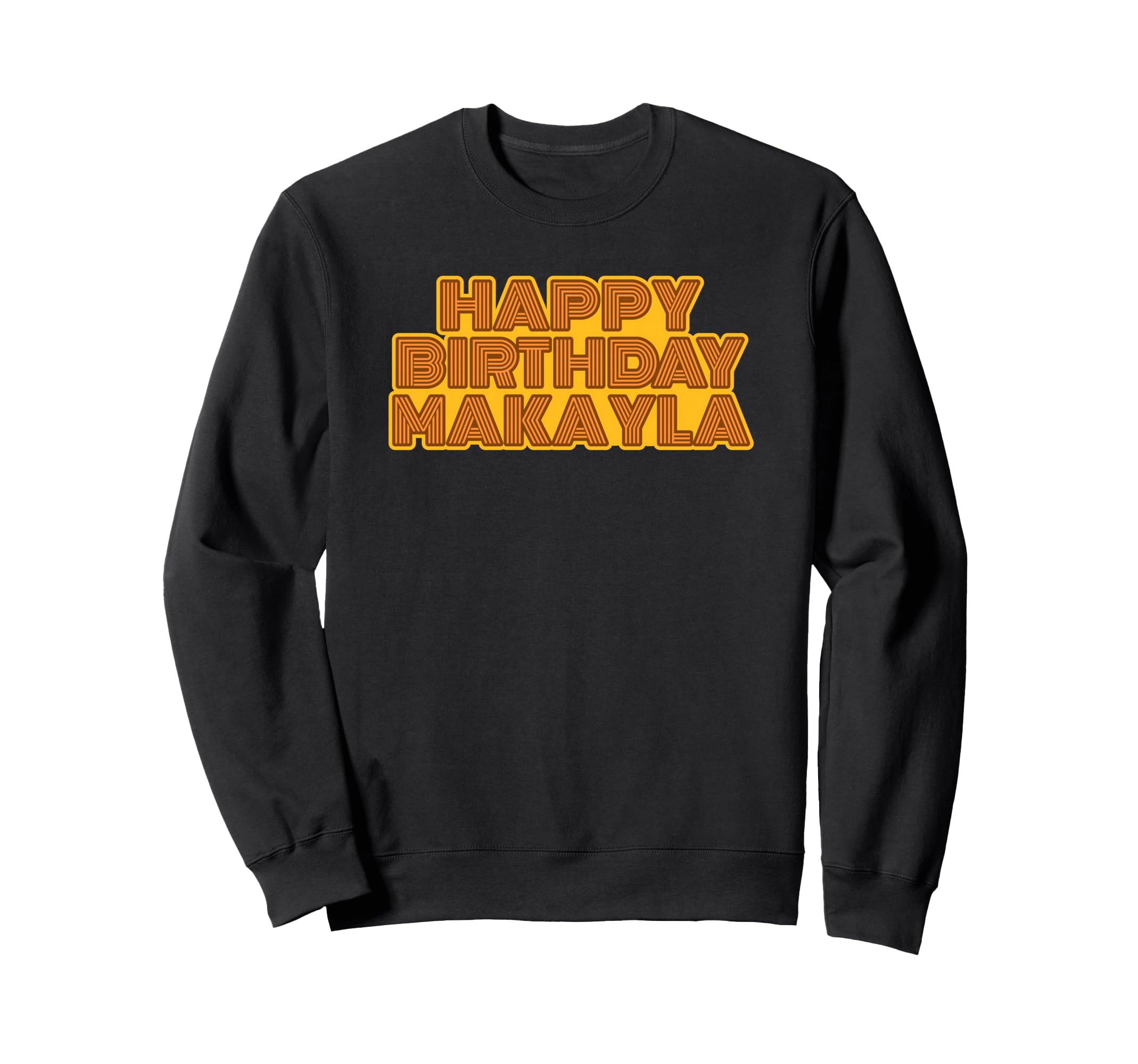 Happy Birthday Makayla Sweatshirt - Casual Everyday Wear for Adults - T-Shirt, Sweatshirt, Hoodie