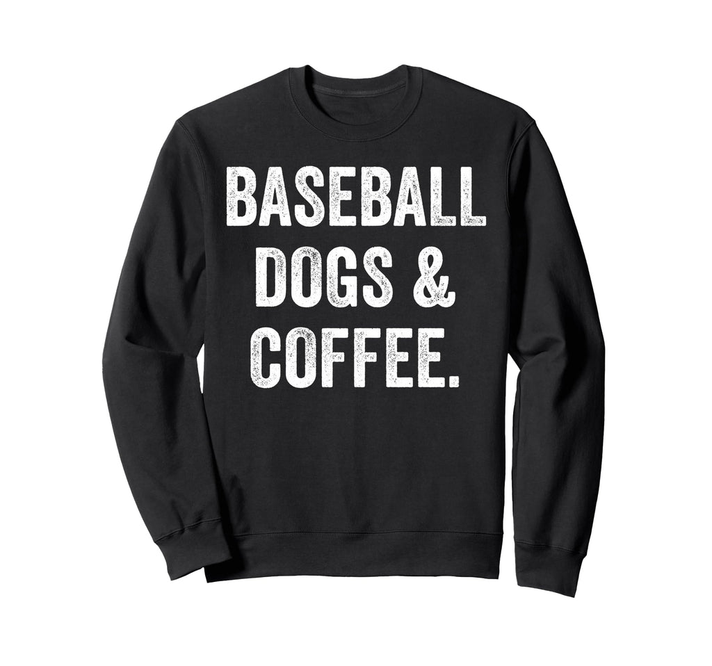 Baseball Dogs And Coffee Sweatshirt - Casual Everyday Wear for Adults - T-Shirt, Sweatshirt, Hoodie