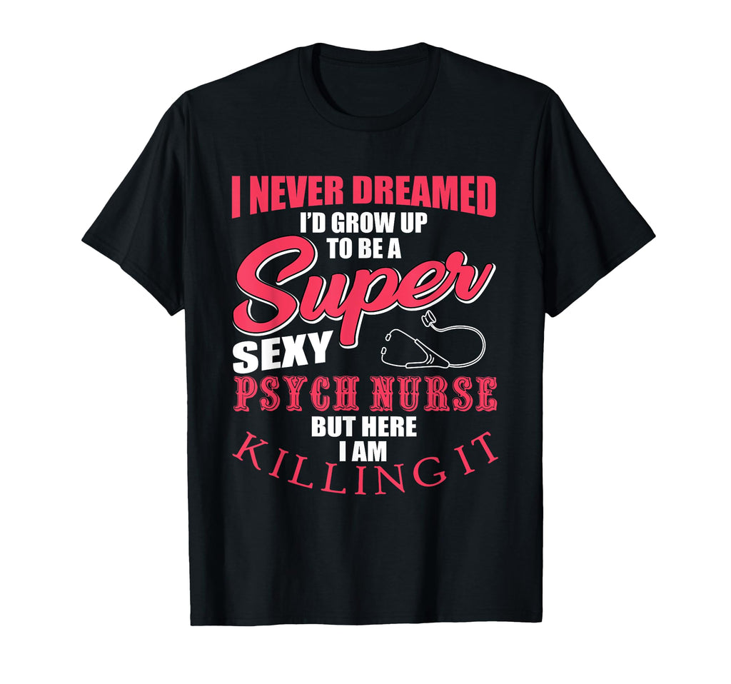 Funny Psych Nurse Rn Mental Health T-Shirt - Novelty Apparel Men Women - T-Shirt, Sweatshirt, Hoodie