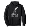 Quill Poetry Is Self Care Aesthetic Hoodie - Custom Art Print Men Women - T-Shirt, Sweatshirt, Hoodie