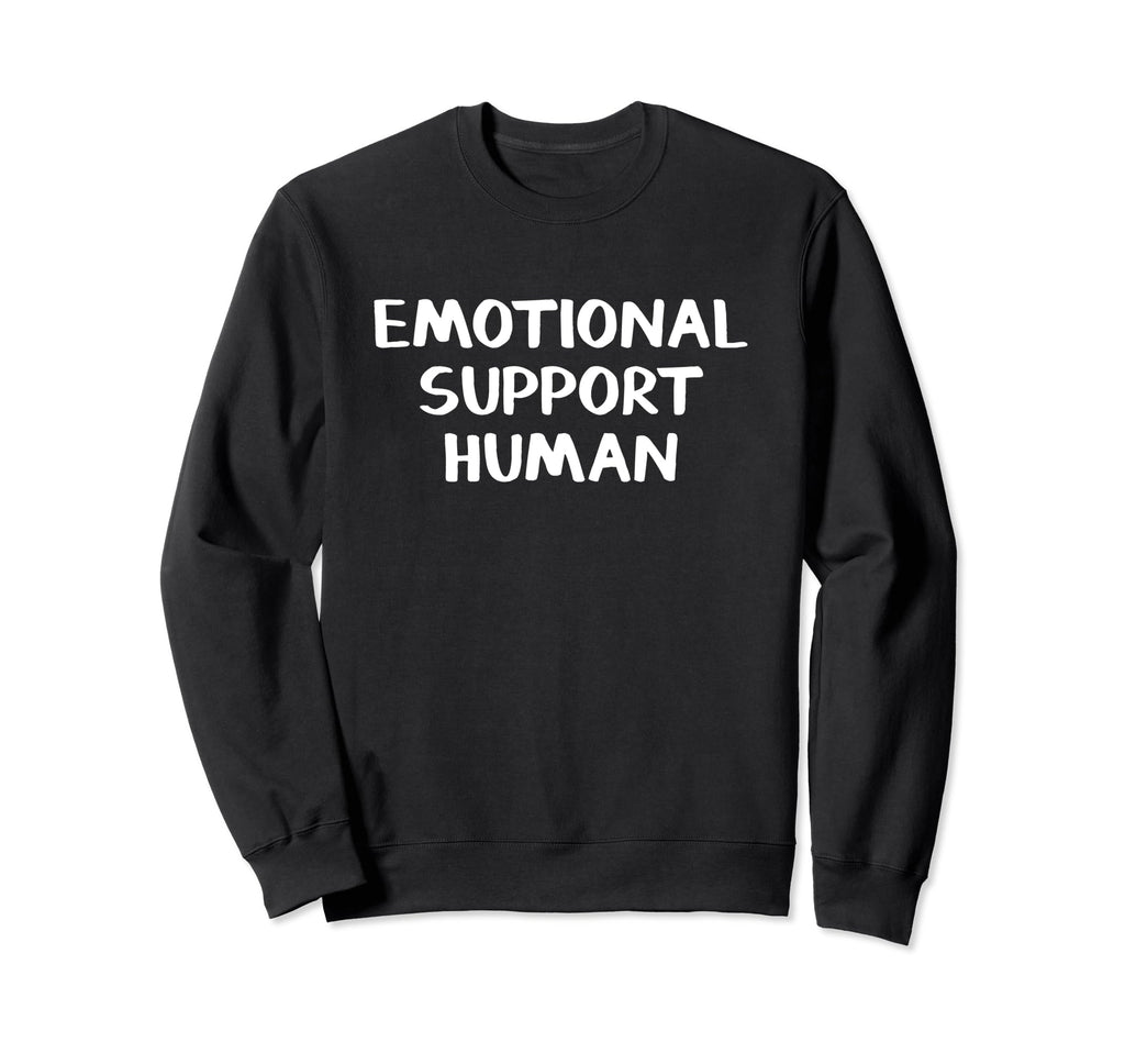 Emotional Support Human Sweatshirt - Graphic Print Unisex - T-Shirt, Sweatshirt, Hoodie