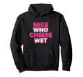 Novelty Typography Mike Who Cheese Wet Hoodie - Custom Art Print for Adults - T-Shirt, Sweatshirt, Hoodie