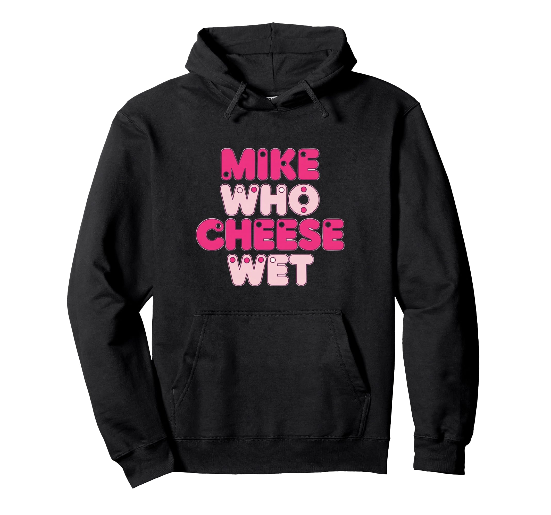 Novelty Typography Mike Who Cheese Wet Hoodie - Custom Art Print for Adults - T-Shirt, Sweatshirt, Hoodie