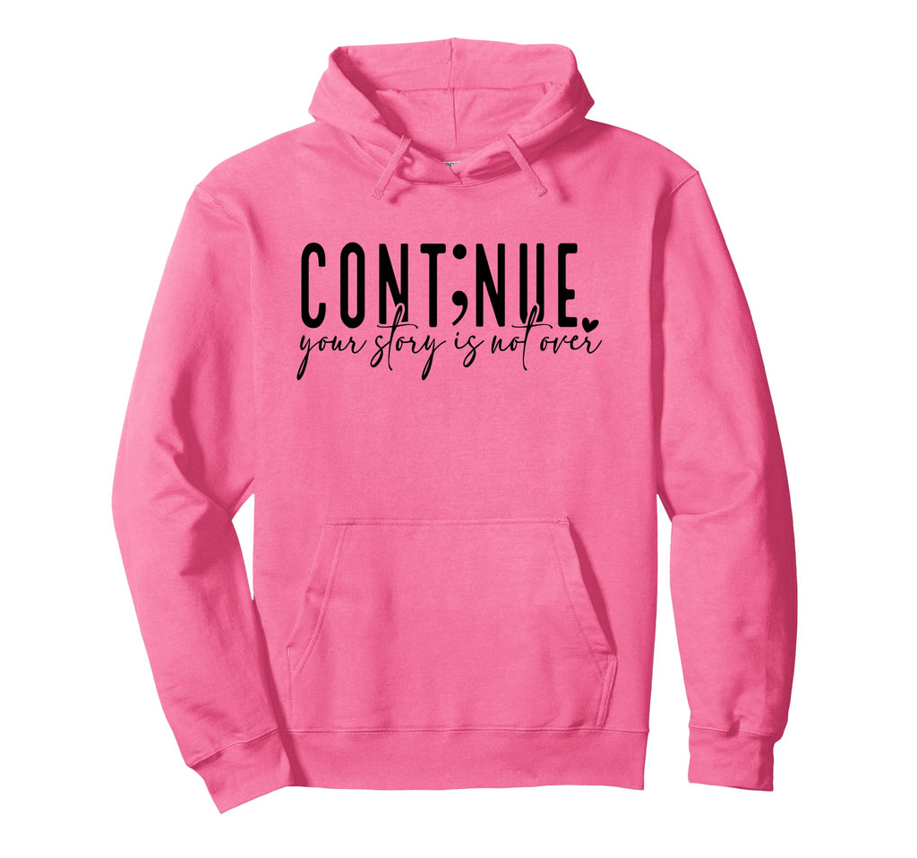 Continue Your Story Is Not Over Cont Nue Hoodie - Trendy Graphic Unisex - T-Shirt, Sweatshirt, Hoodie