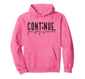 Continue Your Story Is Not Over Cont Nue Hoodie - Trendy Graphic Unisex - T-Shirt, Sweatshirt, Hoodie
