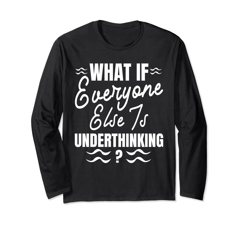 Funny Overthinker What If Everyone T-Shirt - Unique Graphic for Adults - T-Shirt, Sweatshirt, Hoodie