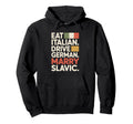 Eat Italian Drive German Marry Slavic Hoodie - Custom Art Print for Adults - T-Shirt, Sweatshirt, Hoodie
