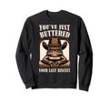 Youve Just Buttered Your Last Biscuit Sweatshirt - Graphic Print Men Women - T-Shirt, Sweatshirt, Hoodie