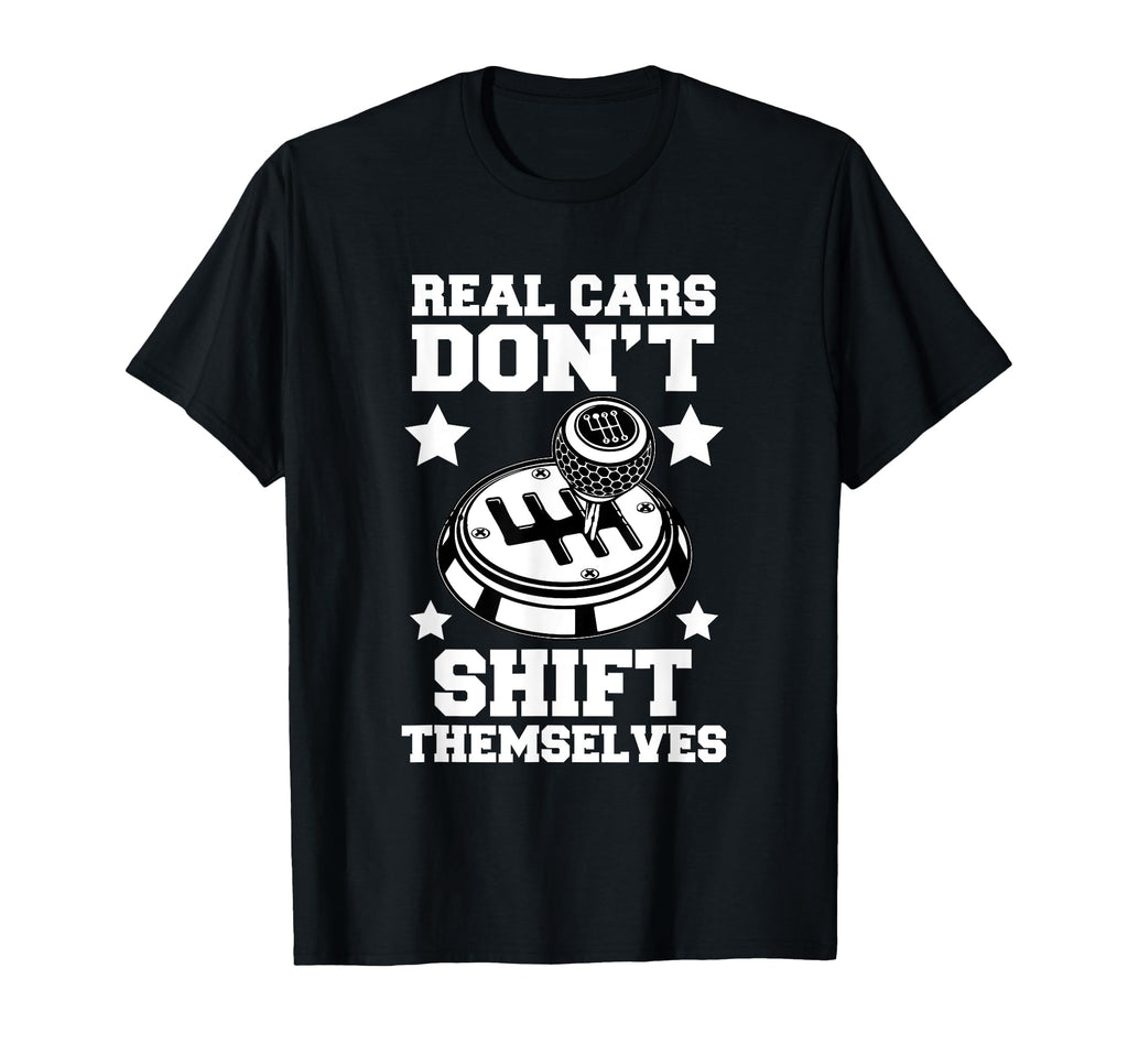 Real Cars Dont Shift Themselves T-Shirt - Casual Everyday Wear for Adults - T-Shirt, Sweatshirt, Hoodie