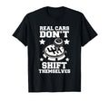 Real Cars Dont Shift Themselves T-Shirt - Casual Everyday Wear for Adults - T-Shirt, Sweatshirt, Hoodie