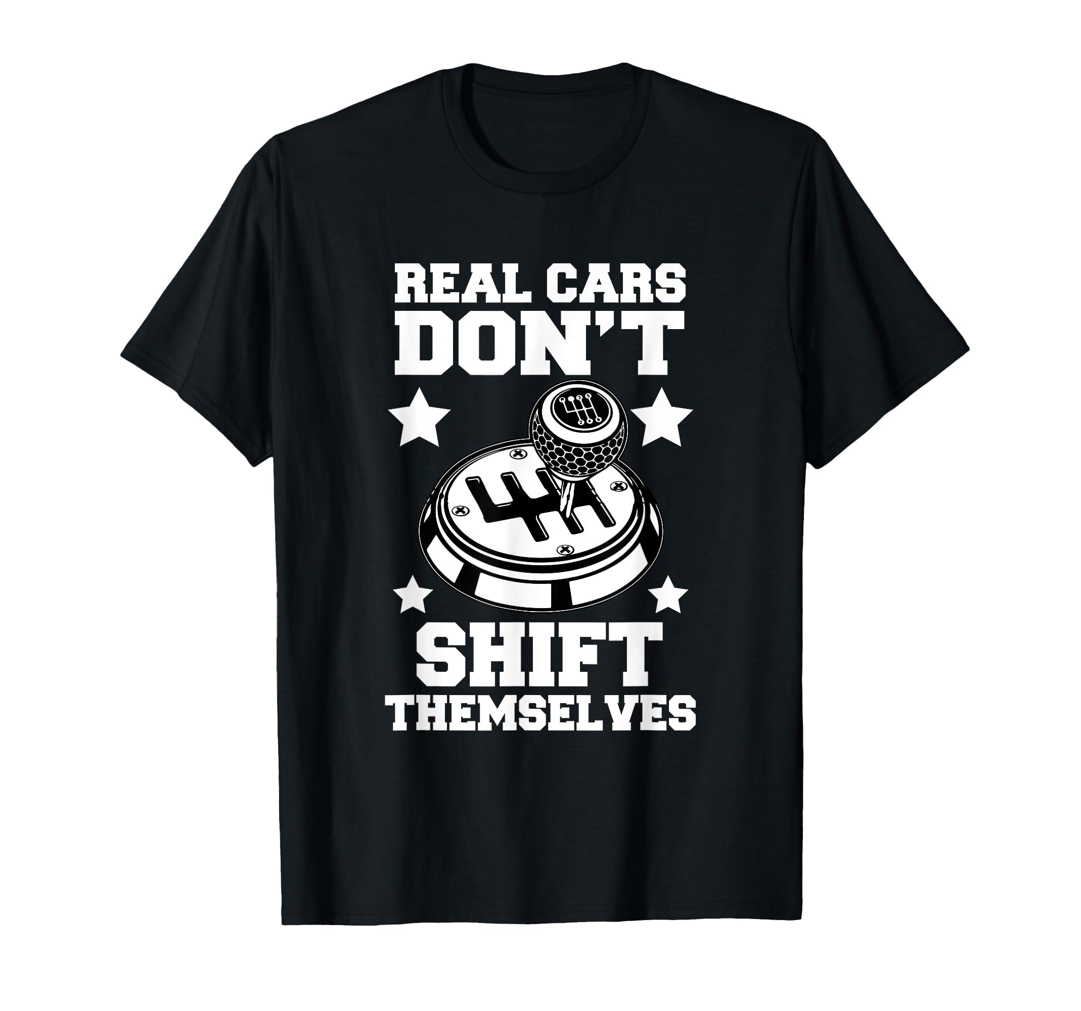 Real Cars Dont Shift Themselves T-Shirt - Casual Everyday Wear for Adults - T-Shirt, Sweatshirt, Hoodie