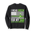 I Wear Green My Dad Mental Health Sweatshirt - Custom Art Print for Adults - T-Shirt, Sweatshirt, Hoodie