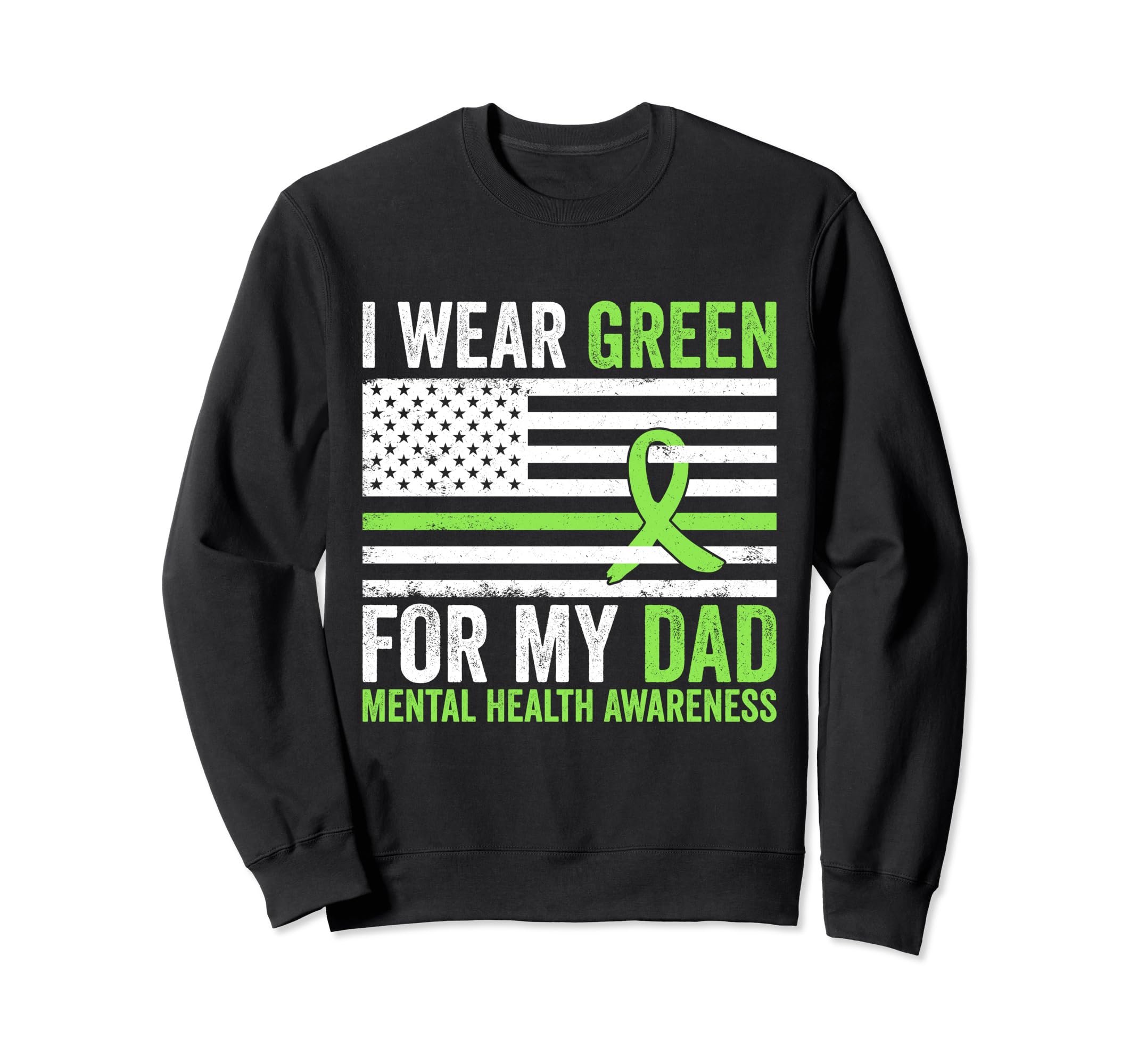 I Wear Green My Dad Mental Health Sweatshirt - Custom Art Print for Adults - T-Shirt, Sweatshirt, Hoodie