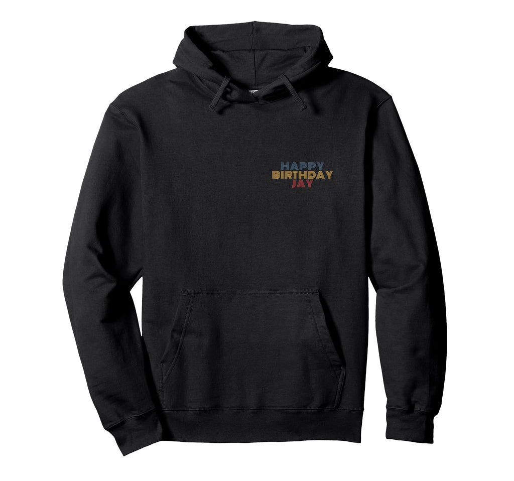 Happy Birthday Jay Personalized Name Hoodie - Trendy Graphic Unisex - T-Shirt, Sweatshirt, Hoodie