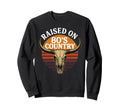 Raised 80S Country Music Bull Western Sweatshirt - Trendy Graphic Unisex - T-Shirt, Sweatshirt, Hoodie