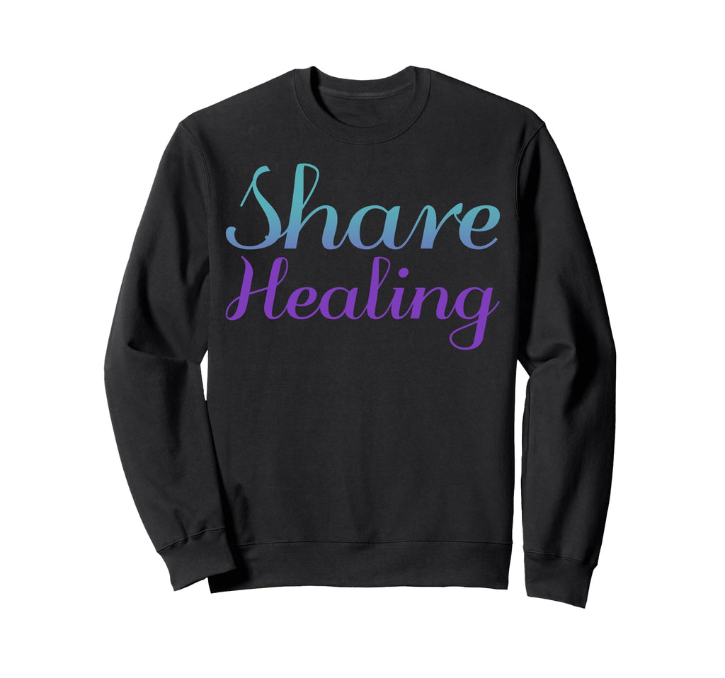 Share Healing Mental Health Sweatshirt - Fun Novelty Design Men Women - T-Shirt, Sweatshirt, Hoodie
