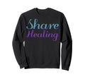 Share Healing Mental Health Sweatshirt - Fun Novelty Design Men Women - T-Shirt, Sweatshirt, Hoodie