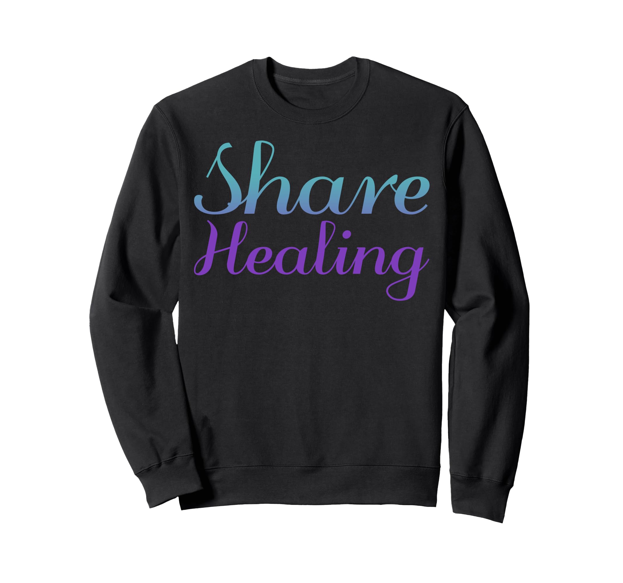 Share Healing Mental Health Sweatshirt - Fun Novelty Design Men Women - T-Shirt, Sweatshirt, Hoodie