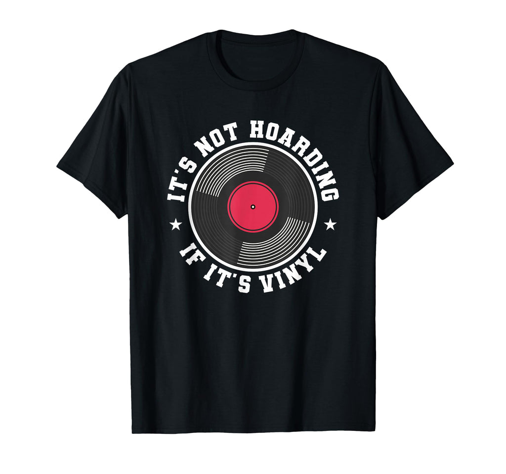 Its Not Hoarding If Its Vinyl Music T-Shirt - Custom Art Print Men Women - T-Shirt, Sweatshirt, Hoodie