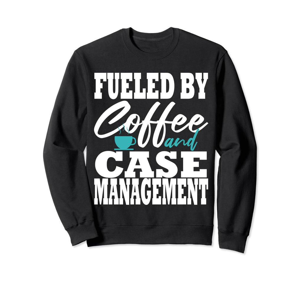 Case Manager Coffee Funny Social Sweatshirt - Novelty Apparel for Adults - T-Shirt, Sweatshirt, Hoodie