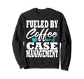 Case Manager Coffee Funny Social Sweatshirt - Novelty Apparel for Adults - T-Shirt, Sweatshirt, Hoodie