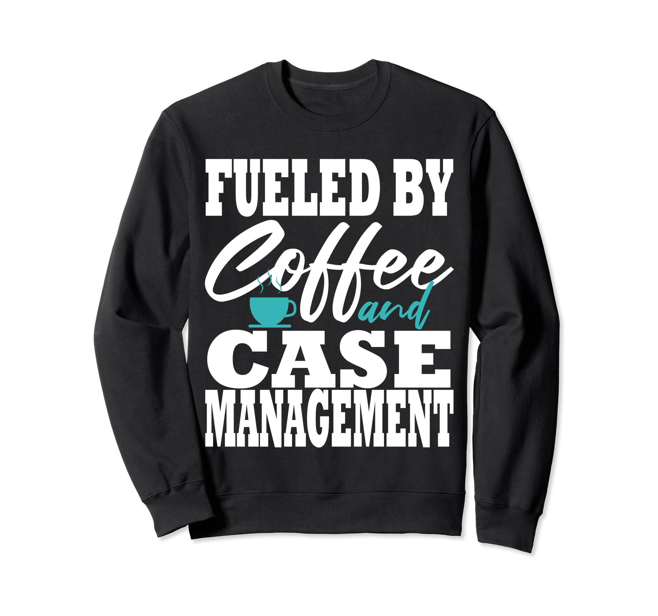 Case Manager Coffee Funny Social Sweatshirt - Novelty Apparel for Adults - T-Shirt, Sweatshirt, Hoodie