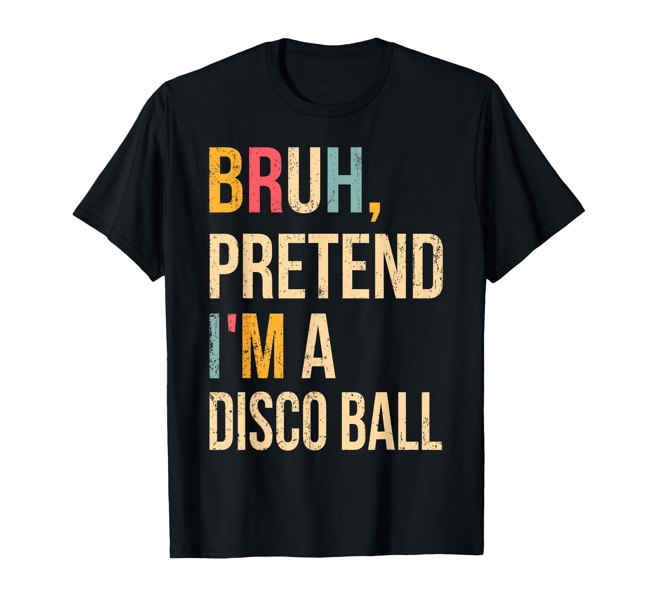Bruh Pretend Im Disco Ball Halloween T-Shirt - Fun Novelty Design Unisex - T-Shirt, Sweatshirt, Hoodie