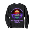 Be Patient Me Im From 1900S Sweatshirt - Casual Everyday Wear for Adults - T-Shirt, Sweatshirt, Hoodie