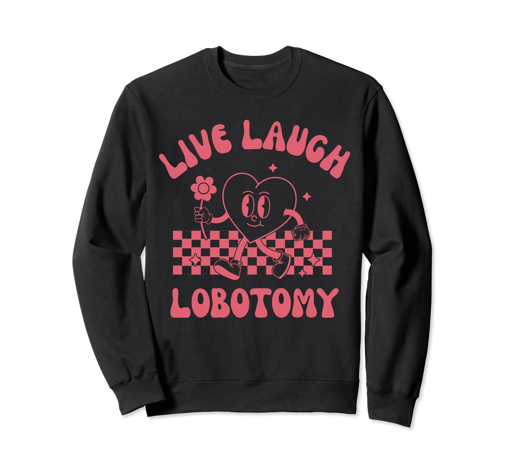 Live Laugh Lobotomy Mental Health Sweatshirt - Novelty Apparel for Adults - T-Shirt, Sweatshirt, Hoodie