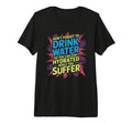 Drink Water Stay Hydrated While You T-Shirt - Minimalist Print Unisex - T-Shirt, Sweatshirt, Hoodie