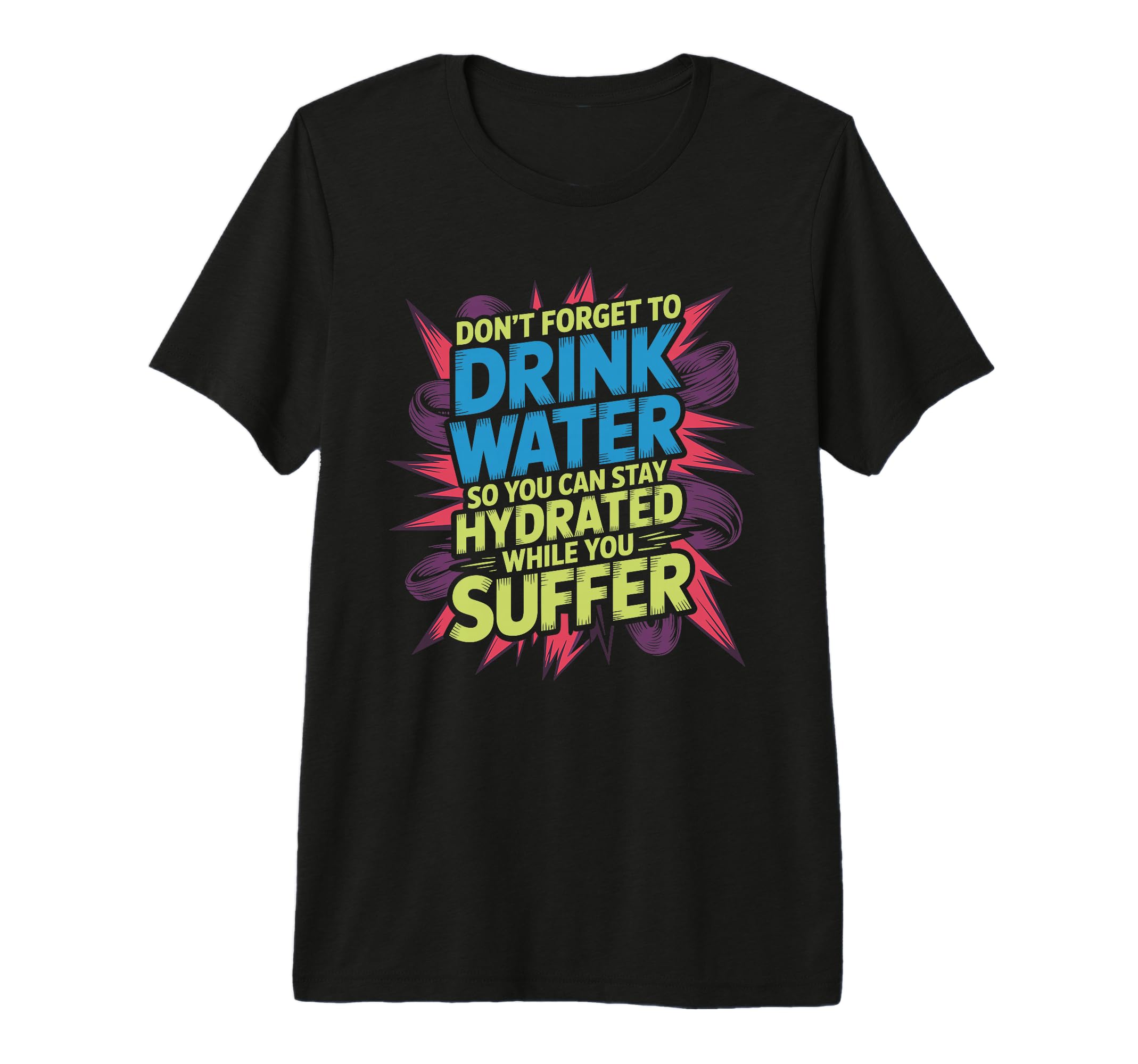 Drink Water Stay Hydrated While You T-Shirt - Minimalist Print Unisex - T-Shirt, Sweatshirt, Hoodie