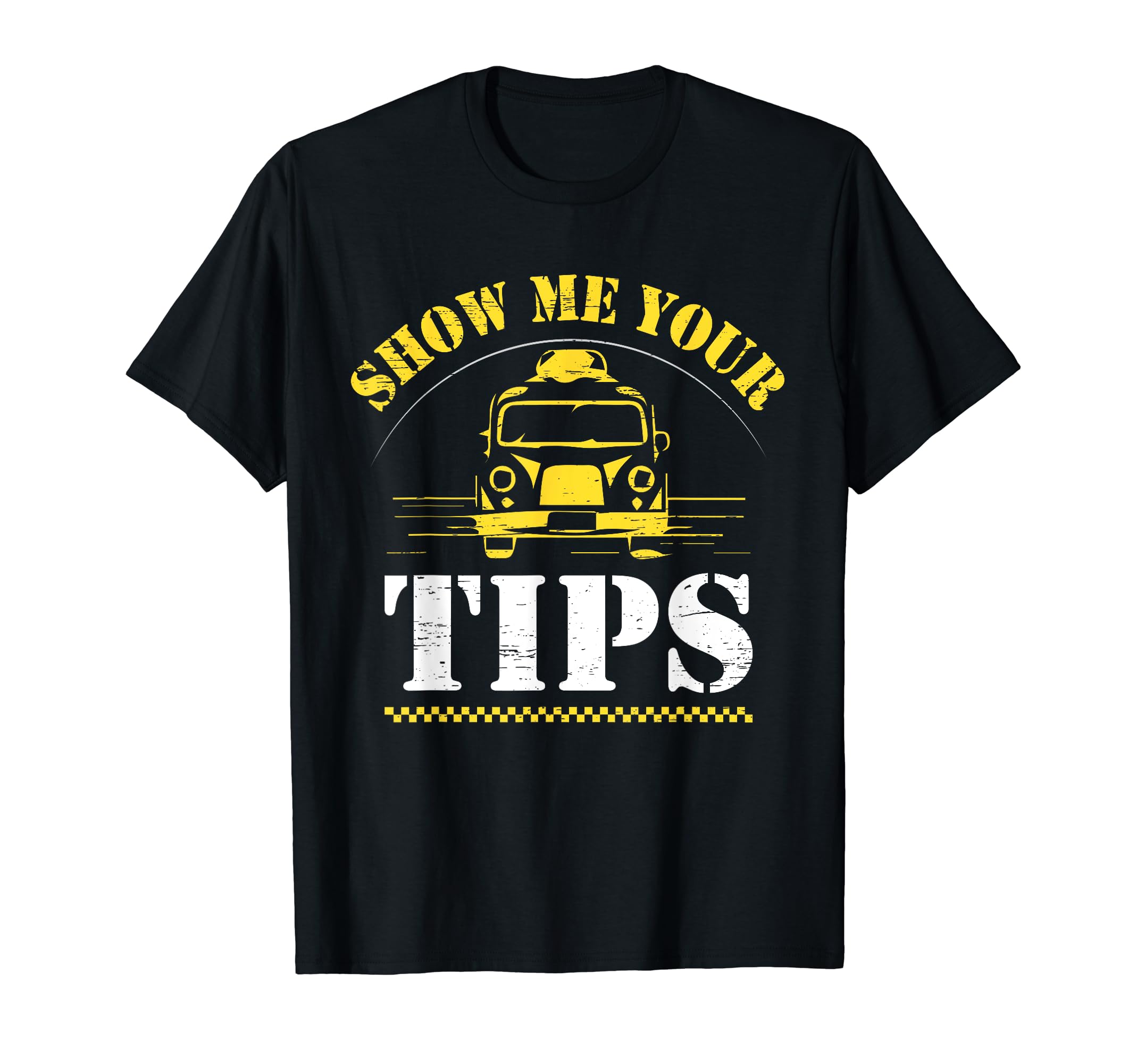 Show Me Your Tips Car Drive T-Shirt - Novelty Apparel Unisex - T-Shirt, Sweatshirt, Hoodie