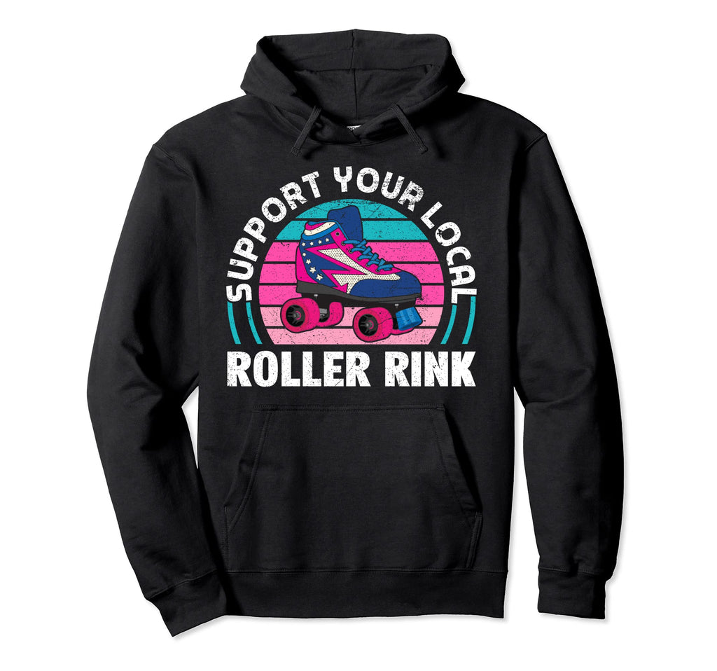 Support Your Local Roller Rink Roller Hoodie - Unique Graphic for Adults - T-Shirt, Sweatshirt, Hoodie