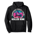 Support Your Local Roller Rink Roller Hoodie - Unique Graphic for Adults - T-Shirt, Sweatshirt, Hoodie