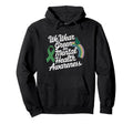 May We Wear Green Mental Health Hoodie - Fun Novelty Design Men Women - T-Shirt, Sweatshirt, Hoodie
